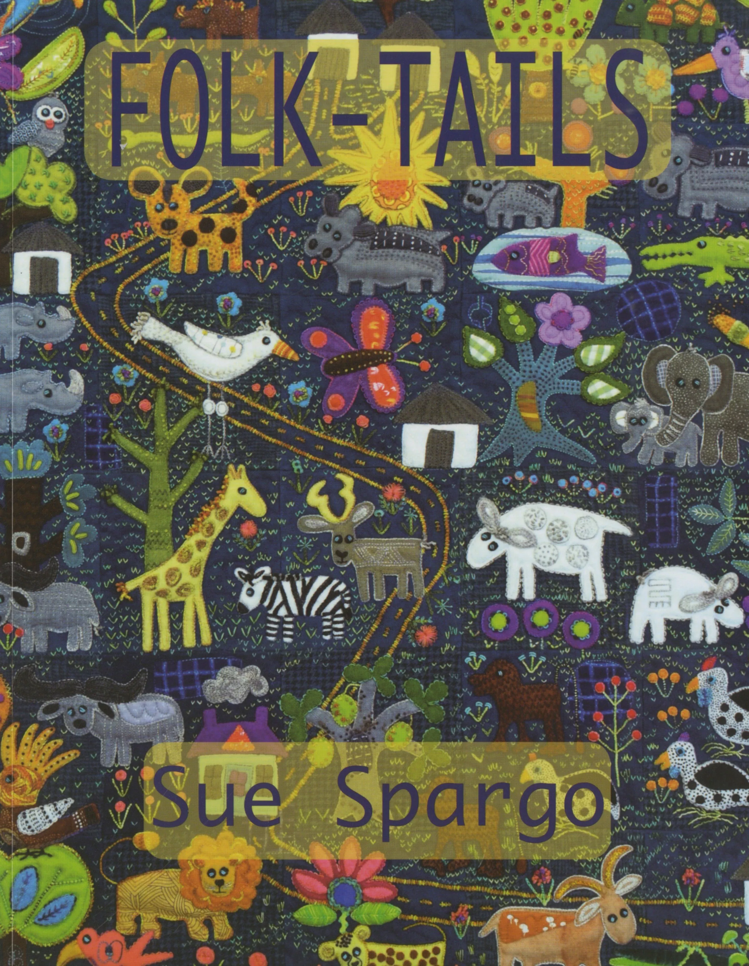 Folk-Tails Applique and Embroidery Quilt Pattern Book by Sue Spargo of Folk Art Quilts - Dings & Dents