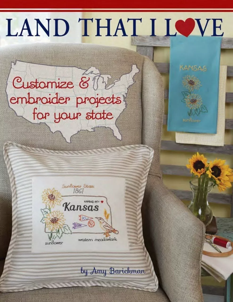 Land That I Love Book: Customise and Embroider Projects for your State