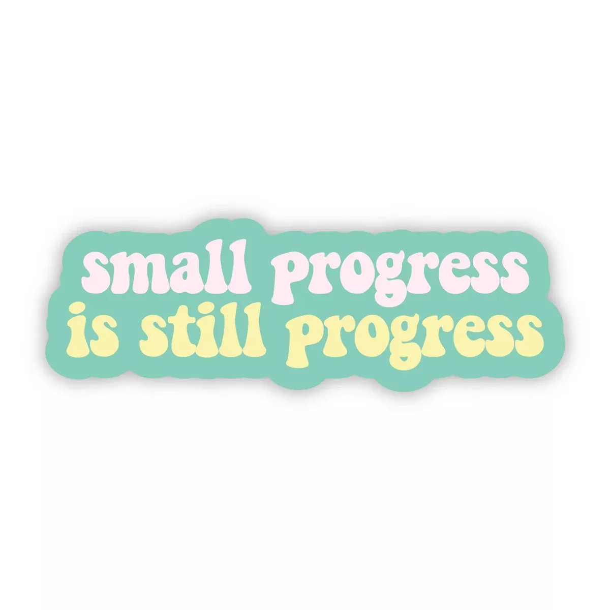 "Small progress is still progress" Inspiratonal Sticker