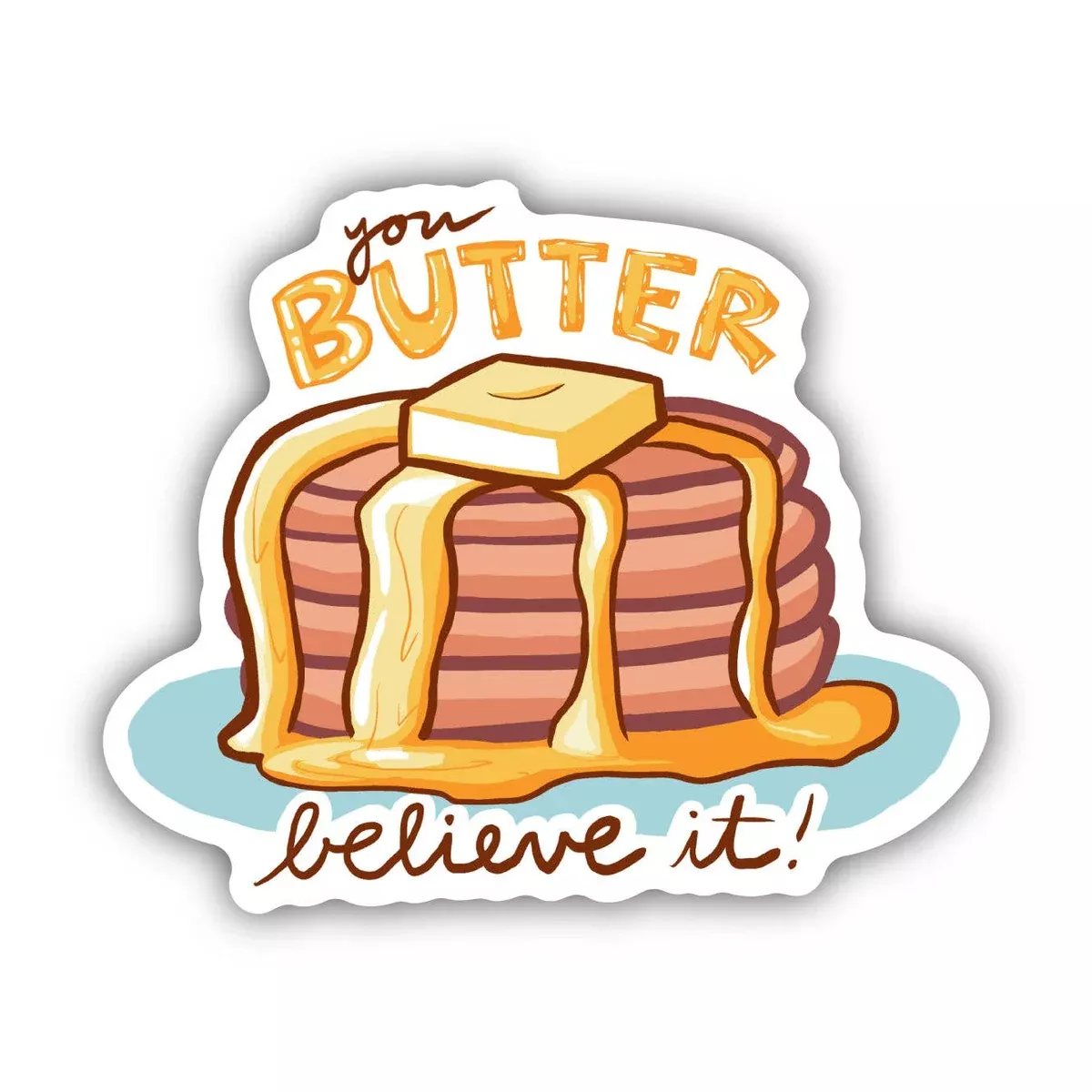 You Butter Believe It Pancake Food Pun Sticker